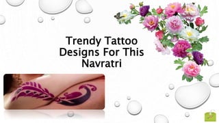 Trendy Tattoo
Designs For This
Navratri
 