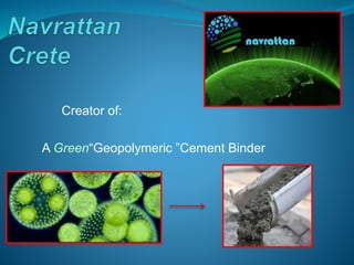 A Green“Geopolymeric ”Cement Binder
Creator of:
 
