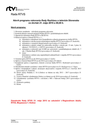 Rada RTVS
Telefón E-mail
0919/245354 rada@rtvs.sk
Návrh programu rokovania Rady Rozhlasu a televízie Slovenska
vo štvrtok ...