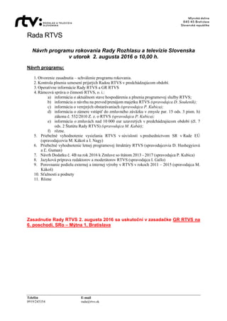 Rada RTVS
Telefón E-mail
0919/245354 rada@rtvs.sk
Návrh programu rokovania Rady Rozhlasu a televízie Slovenska
v utorok 2....