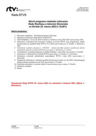 Rada RTVS
Telefón E-mail
0919/245354 rada@rtvs.sk
Návrh programu riadneho rokovania
Rady Rozhlasu a televízie Slovenska
vo...