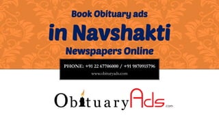 PHONE: +91 22 67706000 / +91 9870915796 
www.obituryads.com 
Book Obituary ads 
in Navshakti 
Newspapers Online  