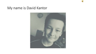 My name is David Kantor
 