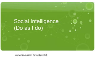 Social Intelligence(Do as I do) www.mzinga.com | November 2010 