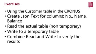 • Using the Customer table in the CRONUS
• Create Json Text for columns; No., Name,
Balance
• Read the actual table (non t...