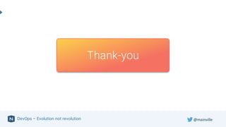 Thank-you
DevOps – Evolution not revolution @mainville
 