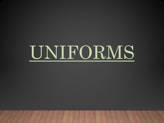 UNIFORMS
 