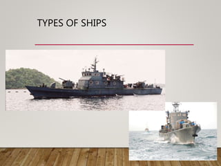 TYPES OF SHIPS
• Fast Gun Boats
 