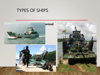 TYPES OF SHIPS
• Landing Craft Mechanized
 