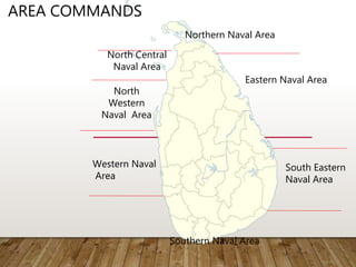 South Eastern
Naval Area
Southern Naval Area
Northern Naval Area
North Central
Naval Area
Eastern Naval Area
North
Western
Naval Area
Western Naval
Area
AREA COMMANDS
 