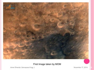 November 17, 2014Aman Dhanda ( Aerospace Engg. ) 23
First Image taken by MOM
 