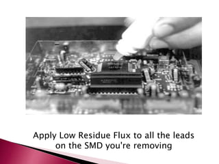 Apply Low Residue Flux to all the leads
on the SMD you're removing
 