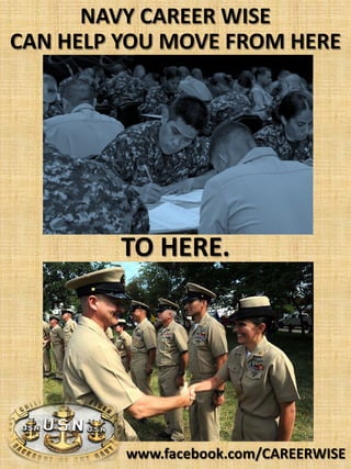 NAVY CAREER WISE
CAN HELP YOU MOVE FROM HERE




         TO HERE.




         www.facebook.com/CAREERWISE
 