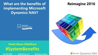 What are the benefits of
implementing Microsoft
Dynamics NAV?
Reimagine 2016
Tweet About SlideShare
#SystemBenefits
847-590-3000 | info@solsyst.com | @Solution_System
 