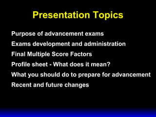 3 February 2003 Navy Advancement Center 2
Presentation Topics
Purpose of advancement exams
Exams development and administration
Final Multiple Score Factors
Profile sheet - What does it mean?
What you should do to prepare for advancement
Recent and future changes
 