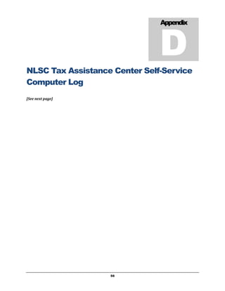 D
                               Appendix




NLSC Tax Assistance Center Self-Service
Computer Log
[See next page]




                   59
 