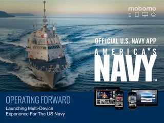 OPERATING FORWARD
Launching Multi-Device
Experience For The US Navy

 