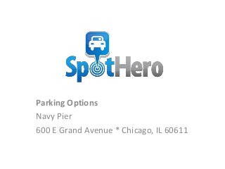 Parking Options
Navy Pier
600 E Grand Avenue * Chicago, IL 60611
 