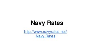 Navy Rates
http://www.navyrates.net/
Navy Rates

 