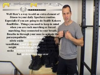 Well Here’s a way to add an extra element of
fitness to your daily Specforce routine.
Especially if you are going to do Sealfit Kokoro
#sealfitbtc . Things you need to keep in mind
when you are ruck marching or forced
marching. Stay connected to your breath.
Breathe in through your nose to activate the
parasympathetic nervous system and release
nitric oxide into your system which is a
vasodilator. Load your pack properly with the
weight distributed up high. Use 2 pairs of
socks to reduce friction in your feet. If your
feet go down its game over.
 