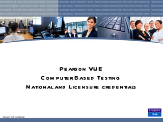 Pearson VUE Computer Based Testing  National and Licensure credentials 