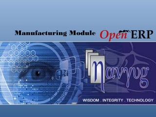 Manufacturing Module




           Copyright © Navyug Infosolutions Pvt. Ltd.
 
