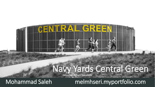 Navy Yards Central GreenJames Corner Field Operations
Mohammad Saleh melmhseri.myportfolio.com
 