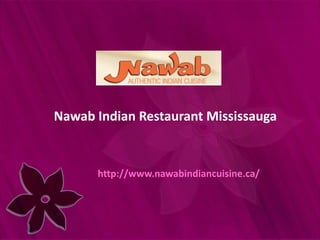 Nawab Indian Restaurant Mississauga  http://www.nawabindiancuisine.ca/   