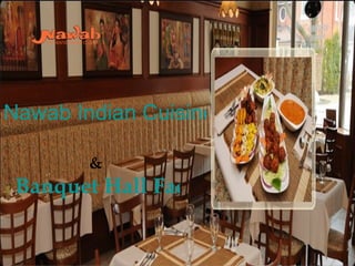 Nawab Indian Cuisine

        &
 Banquet Hall Facility
 