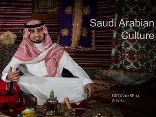Saudi Arabian
Culture
GSTU210 SP-14
5-12-14
 