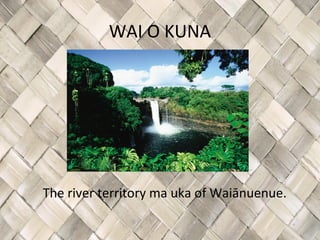 WAI O KUNA




The river territory ma uka of Waiānuenue.
 