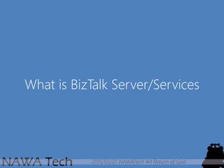 2015/03/21 NAWATech #4 Return of God
What is BizTalk Server/Services
 