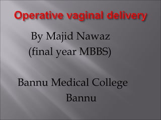 By Majid Nawaz
  (final year MBBS)

Bannu Medical College
        Bannu
 