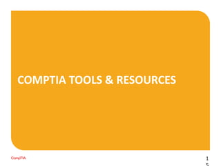 COMPTIA TOOLS & RESOURCES
1
 