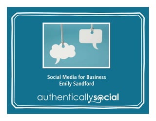 Social Media for Business
     Emily Sandford
 
