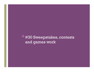 + #30 Sweepstakes, contests
 and games work
 