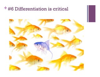 + #6 Differentiation is critical
 