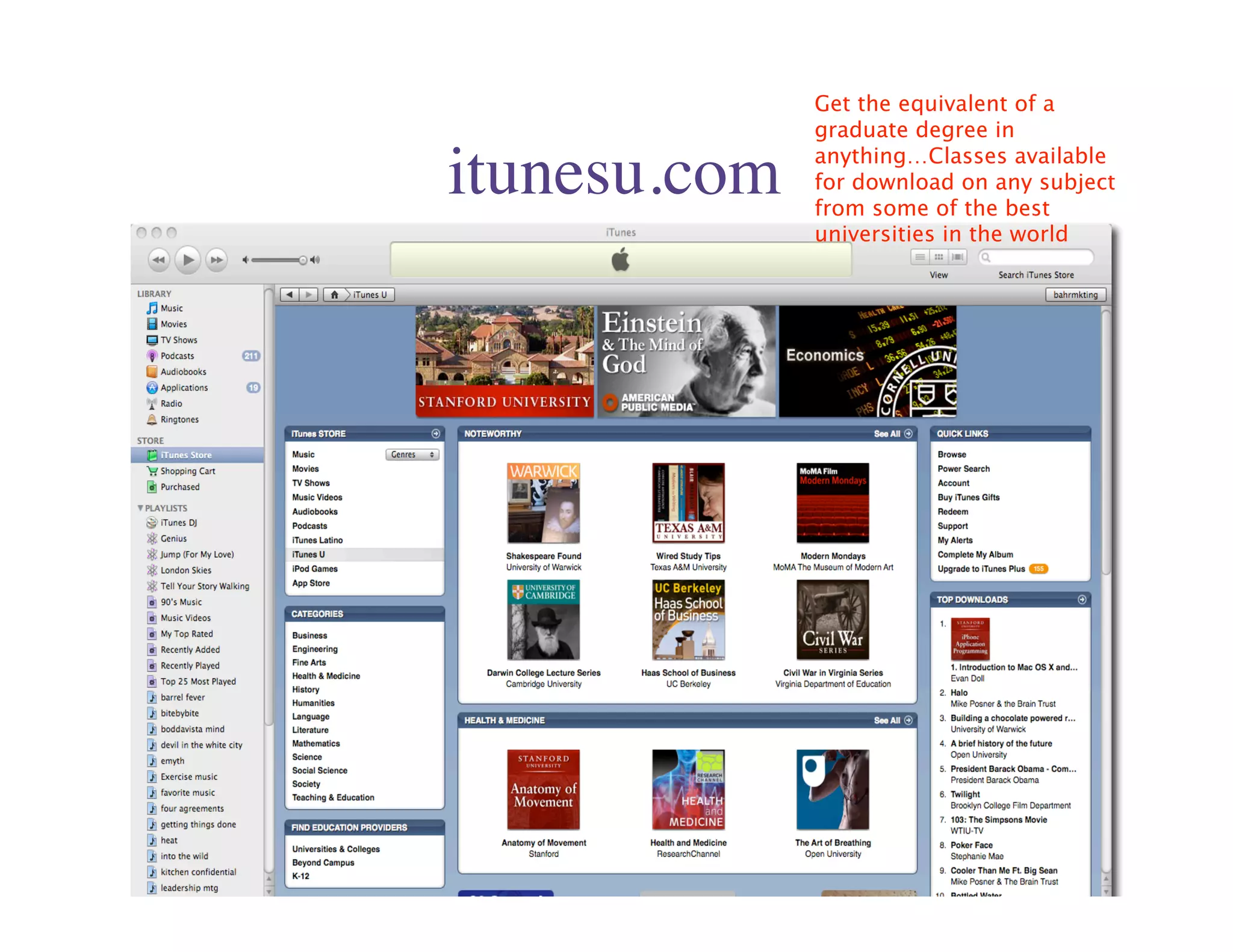 Get the equivalent of a
              graduate degree in

itunesu.com   anything…Classes available
              for download on any subject
              from some of the best
              universities in the world
 