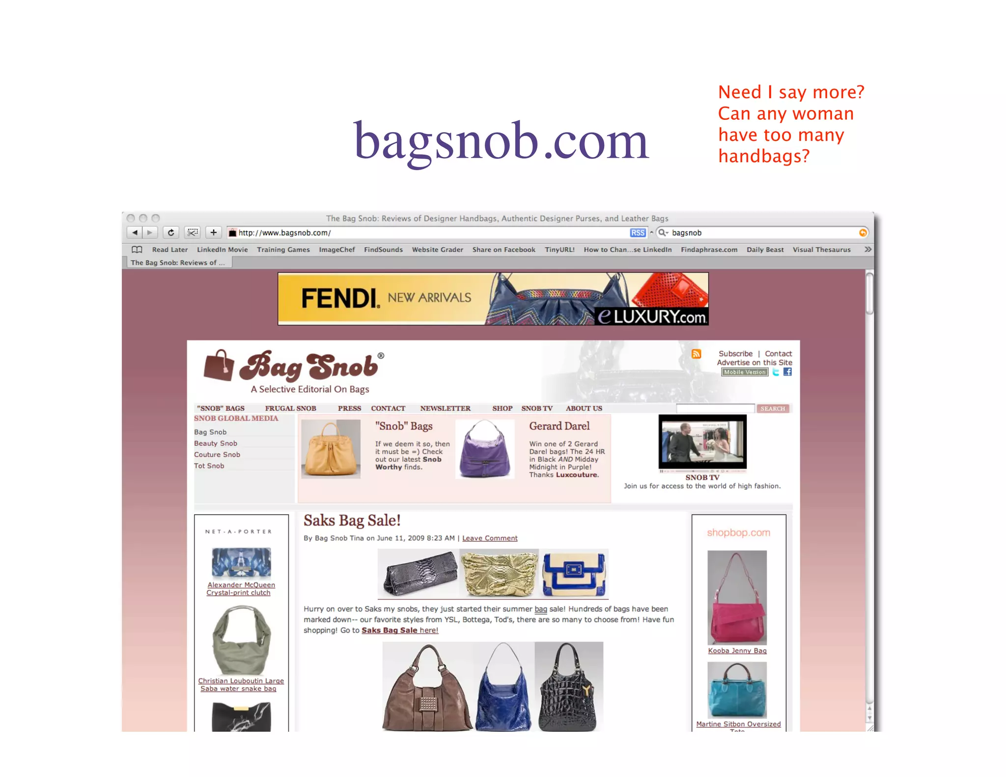 Need I say more?
              Can any woman

bagsnob.com   have too many
              handbags?
 