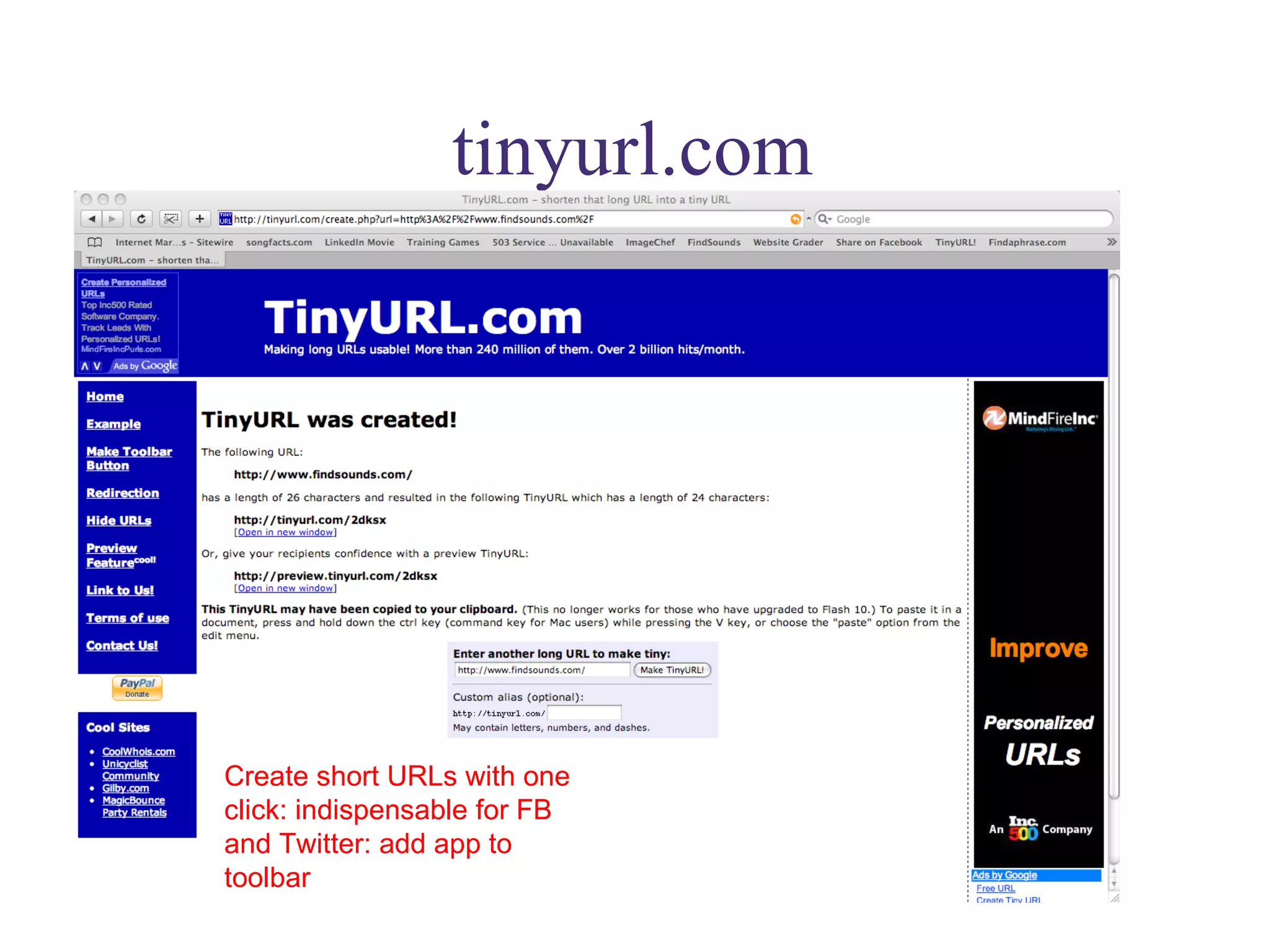tinyurl.com Create short URLs with one click: indispensable for FB and Twitter: add app to toolbar 