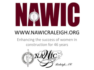 WWW.NAWICRALEIGH.ORG Enhancing the success of women in construction for 46 years 
