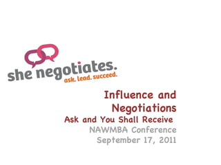 Influence and Negotiations Ask and You Shall Receive   NAWMBA Conference September 17, 2011 