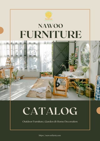 FURNITURE
https://nawoofurni.com
CATALOG
Outdoor Furniture, Garden & Home Decoration
NAWOO
 