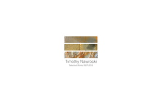 Timothy Nawrocki
Selected Works 2007-2013

 