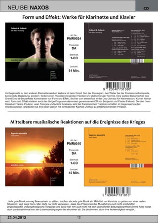NEU BEI              NAXOS                                                                                                      CD




                                                             Art. Nr.:
                                                          PMR0024
                                                            Preiscode:
                                                               DA
                                                             Setinhalt:
                                                             1­CD

                                                             Laufzeit:

                                                            51 Min.




Im Gegensatz zu den anderen Klarinettenwerken Webers ist beim Grand Duo der Klavierpart, den Weber bei der Premiere selbst spielte,
keine bloße Begleitung, sondern fordert einen Pianisten mit großen Händen und phänomenaler Technik. Eine weitere Besonderheit des
Grand Duo ist die perfekte Kombination von Form und Effekt, die hier zum ersten Mal in der Duo­Literatur für Klarinette und Klavier hörbar
wird. Form und Effekt erklären auch das übrige Programm der ersten gemeinsamen CD von Benjamin und Florian Feilmair. Die drei Neo­
Klassiker Francis Poulenc, Jean Françaix und Antoni Szalowski sind der französischen Tradition verhaftet, im Gegensatz zu den
Impressionisten verarbeiten sie ihre Ideen jedoch mit formbetonter Klarheit und Mut zu effektheischenden Phrasen.




                                                             Art. Nr.:
                                                          PMR0010
                                                            Preiscode:
                                                               DA
                                                             Setinhalt:
                                                             1­CD
                                                             Laufzeit:
                                                            49 Min.




  „Jede gute Musik vermag Bewusstsein zu stiften, insofern als jede gute Musik ein Mittel ist, um Kenntnis zu geben von einer realen
  Situation“, sagt Luigi Nono. Man dürfe nur nicht vergessen, „dass das Phänomen des Musikhörens sich nicht erschöpft in
  physiologische und psychologische Vorgänge und dass man ihm auch nicht mit dem überlieferten Bildungsbegriff beikommt. Alles hängt
  doch zunächst einmal von den Lebensbedingungen des einzelnen ab: Sie bestimmen, ob er ihre Notwendigkeit verspürt.“


  2 3. 04. 2 01 2                                                    12
 