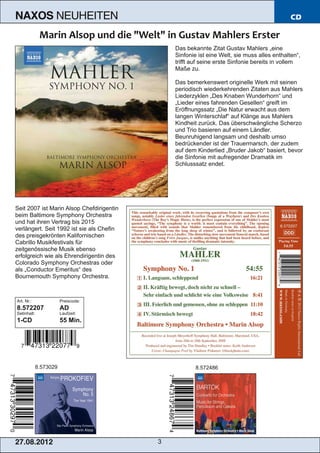 NAXOS               NEUHEITEN                                                                CD



                                               Das bekannte Zitat Gustav Mahlers „eine
                                               Sinfonie ist eine Welt, sie muss alles enthalten“,
                                               trifft auf seine erste Sinfonie bereits in vollem
                                               Maße zu.

                                               Das bemerkenswert originelle Werk mit seinen
                                               periodisch wiederkehrenden Zitaten aus Mahlers
                                               Liederzyklen „Des Knaben Wunderhorn“ und
                                               „Lieder eines fahrenden Gesellen“ greift im
                                               Eröffnungssatz „Die Natur erwacht aus dem
                                               langen Winterschlaf“ auf Klänge aus Mahlers
                                               Kindheit zurück. Das überschwängliche Scherzo
                                               und Trio basieren auf einem Ländler.
                                               Beunruhigend langsam und deshalb umso
                                               bedrückender ist der Trauermarsch, der zudem
                                               auf dem Kinderlied „Bruder Jakob“ basiert, bevor
                                               die Sinfonie mit aufregender Dramatik im
                                               Schlusssatz endet.




Seit 2007 ist Marin Alsop Chefdirigentin
beim Baltimore Symphony Orchestra
und hat ihren Vertrag bis 2015
verlängert. Seit 1992 ist sie als Chefin
des preisgekrönten Kalifornischen
Cabrillo Musikfestivals für
zeitgenössische Musik ebenso
erfolgreich wie als Ehrendirigentin des
Colorado Symphony Orchestras oder
als „Conductor Emeritus“ des
Bournemouth Symphony Orchestra.



Art. Nr.:               Preiscode:
8.572207                AD
Setinhalt:              Laufzeit:
1­CD                    55 Min.




             8.573029                                  8.572486




2 7. 08. 2 01 2                            3
 