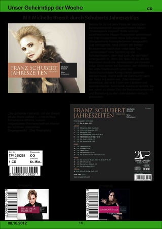 Unser Geheimtipp der Woche                                                                  CD



                                                Bereits für ihr mit dem Preis der deutschen
                                                Schallplattenkritik ausgezeichnetem Album
                                                „Shakespeare Inspired“ hatte sich die
                                                südafrikanische Mezzo­Sopranistin gemeinsam
                                                mit ihrer Duopartnerin Nina Schumann eine
                                                übergeordnete Konzeptklammer ausgewählt.
                                                Das vorliegende, neue Album der beiden
                                                Musikerinnen beinhaltet unter dem Titel
                                                „Jahreszeiten“ eine Sammlung von
                                                Schubertliedern, dem das Lied „An die Natur“
                                                vorangestellt ist, denn die Natur ist es, die die
                                                Menschen durch die Jahreszeiten am meisten
                                                prägt. Doch schon bei Schubert, der vielleicht als
                                                der erste Stadtmensch unter den
                                                deutschsprachigen Komponisten gesehen
                                                werden muss, macht sich die Sehnsucht nach
                                                der Natur in Liedern wie „Das Heimweh“
                                                bemerkbar, der er in Form von Ländlern und
                                                alpenländischer Tanzmusik Ausdruck verleiht. So
                                                war schon zu dieser Zeit die Naturverbundenheit
                                                und Beziehung zu den Jahreszeiten vielfach
                                                gebrochen.




„Die glühende Intensität, mit der Breedt
oft die Worte auflädt (…) hat in Nina
Schumanns diffiziler, lustvoll
mitgestalteter Partnerschaft am Klavier
ein schönes, plastisches
Gegengewicht.“ (Die Rheinpfalz)




Art. Nr.:           Preiscode:
TP1039251           CO
Setinhalt:          Laufzeit:
1­CD                64 Min.




             TP1039077                                 TP1039145




08. 1 0. 201 2                             16
 