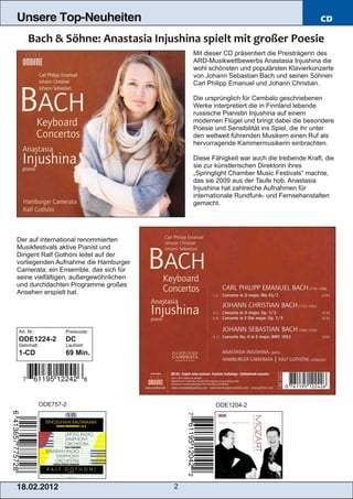 Unsere Top-Neuheiten                                                                    CD



                                            Mit dieser CD präsentiert die Preisträgerin des
                                            ARD­Musikwettbewerbs Anastasia Injushina die
                                            wohl schönsten und populärsten Klavierkonzerte
                                            von Johann Sebastian Bach und seinen Söhnen
                                            Carl Philipp Emanuel und Johann Christian.

                                            Die ursprünglich für Cembalo geschriebenen
                                            Werke interpretiert die in Finnland lebende
                                            russische Pianistin Injushina auf einem
                                            modernen Flügel und bringt dabei die besondere
                                            Poesie und Sensibilität ins Spiel, die ihr unter
                                            den weltweit führenden Musikern einen Ruf als
                                            hervorragende Kammermusikerin einbrachten.

                                            Diese Fähigkeit war auch die treibende Kraft, die
                                            sie zur künstlerischen Direktorin ihres
                                            „Springlight Chamber Music Festivals“ machte,
                                            das sie 2009 aus der Taufe hob. Anastasia
                                            Injushina hat zahlreiche Aufnahmen für
                                            internationale Rundfunk­ und Fernsehanstalten
                                            gemacht.




Der auf international renommierten
Musikfestivals aktive Pianist und
Dirigent Ralf Gothóni leitet auf der
vorliegenden Aufnahme die Hamburger
Camerata; ein Ensemble, das sich für
seine vielfältigen, außergewöhnlichen
und durchdachten Programme großes
Ansehen erspielt hat.




Art. Nr.:           Preiscode:
ODE1224­2           DC
Setinhalt:          Laufzeit:
1­CD                69 Min.




             ODE757­2                              ODE1204­2




1 8. 02. 201 2                          2
 