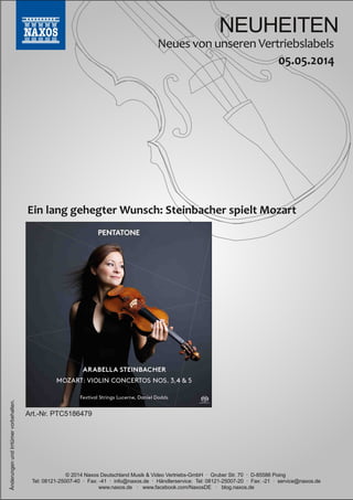 NEUHEITEN
© 2014 Naxos Deutschland Musik & Video Vertriebs­GmbH · Gruber Str. 70 · D­85586 Poing
Tel: 08121­25007­40 · Fax...