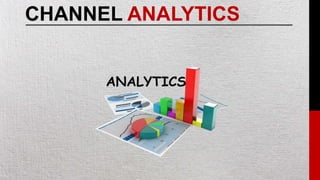 ANALYTICS
CHANNEL ANALYTICS
 